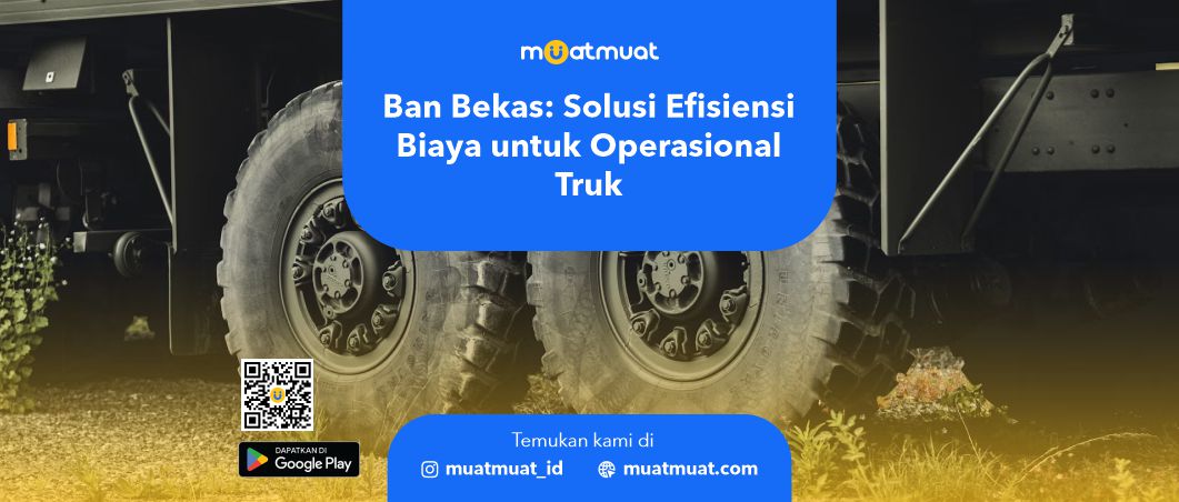 Ban Bekas: Solusi Efisiensi Biaya untuk Operasional Truk