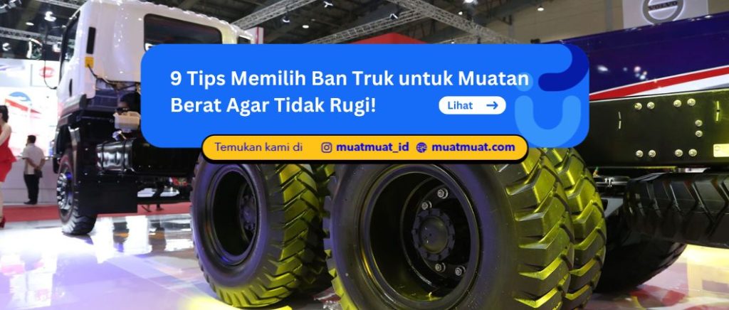 Memilih Ban Truk untuk Muatan Berat