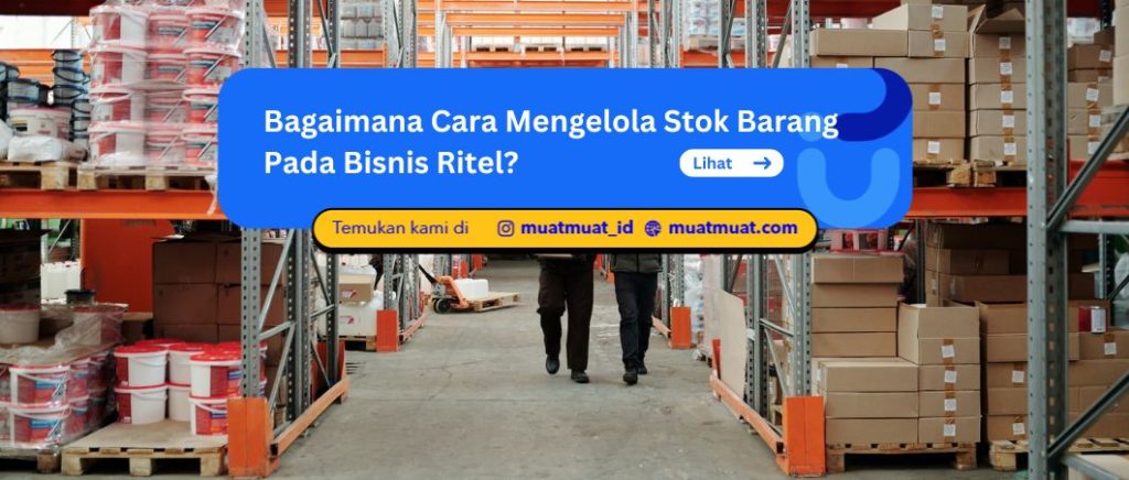 Bagaimana Cara Mengelola Stok Barang Pada Bisnis Ritel