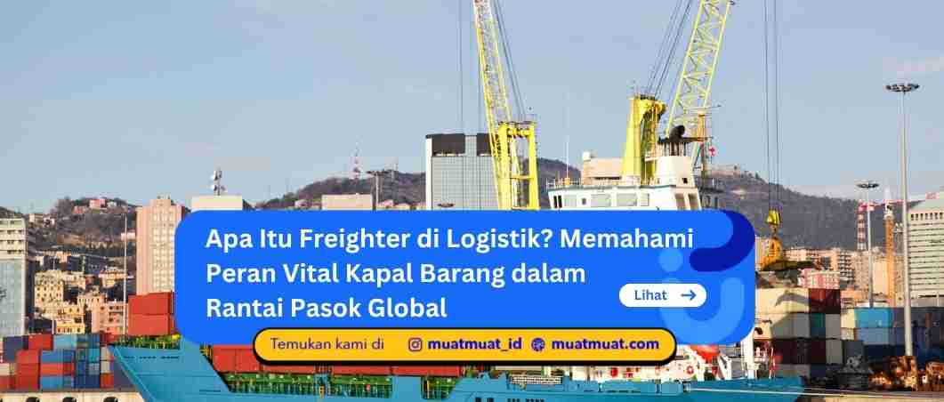 Apa Itu Freighter di Logistik